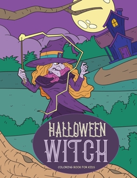 Halloween Witch Coloring Book for Kids: Happy Halloween Activity Book for All Ages: Adults, Kids, and Teens