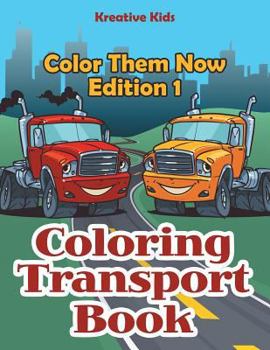 Paperback Coloring Transport Book - Color Them Now Edition 1 Book