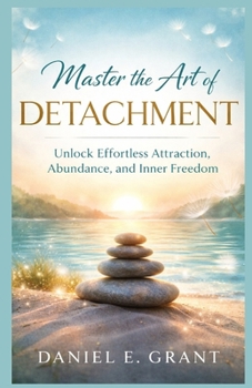 Paperback Master the Art of Detachment: Unlock Effortless Attraction, Abundance, and Inner Freedom Book
