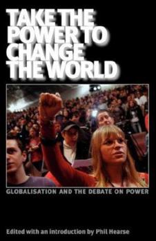 Paperback Take the Power to Change the World: Globalisation and the Debate on Power Book