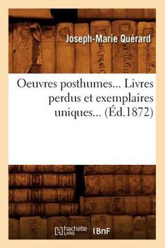 Paperback Oeuvres Posthumes. Livres Perdus Et Exemplaires Uniques (Éd.1872) [French] Book