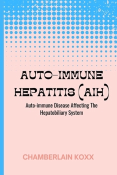 Paperback Auto-immune Hepatitis (AIH): Auto-immune Disease Affecting The Hepatobiliary System Book
