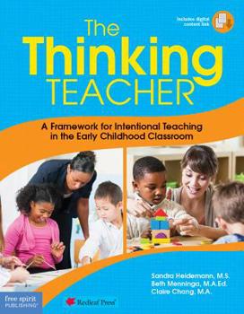 Paperback The Thinking Teacher: A Framework for Intentional Teaching in the Early Childhood Classroom Book