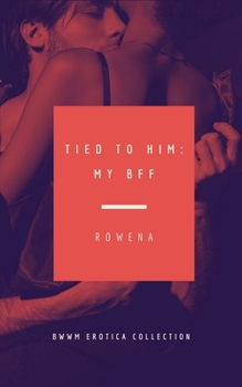 Paperback Tied to Him: My BFF - BWWM Erotica Collection Book