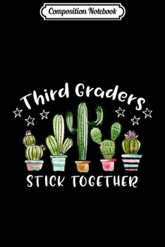 Composition Notebook: Third Graders Stick Together Cactus For 3rd Grade Teacher  Journal/Notebook Blank Lined Ruled 6x9 100 Pages