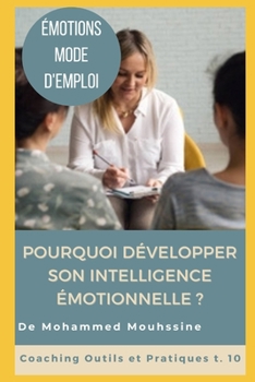 Émotions Mode d'Emploi: Pourquoi développer son intelligence émotionnelle ? (Coaching Outils et Pratiques)