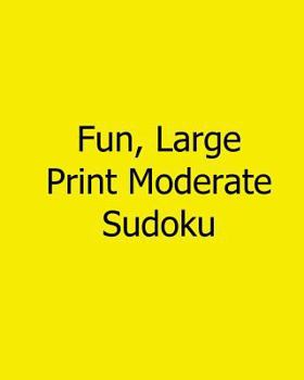 Paperback Fun, Large Print Moderate Sudoku: 80 Easy to Read, Large Print Sudoku Puzzles [Large Print] Book