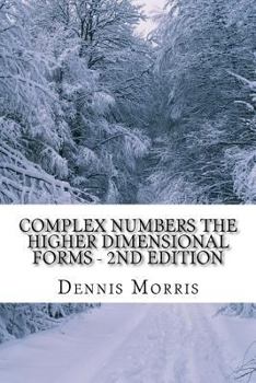 Paperback Complex Numbers The Higher Dimensional Forms - 2nd Edition: Spinor Algebra Book