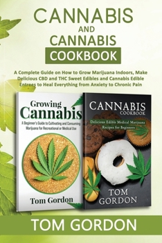 Paperback Cannabis & Cannabis Cookbook: A Complete Guide on How to Grow Marijuana Indoors, Make Delicious CBD and THC Sweet Edibles and Cannabis Edible Entree Book