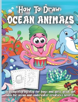 Paperback How To Draw Ocean Animals: Drawing step by step for boys and girls, great gift idea for ocean and underwater creatures lovers! Book