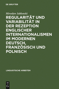 Hardcover Regularität Und Variabilität in Der Rezeption Englischer Internationalismen Im Modernen Deutsch, Französisch Und Polnisch: Aufgezeigt in Den Bereichen [German] Book