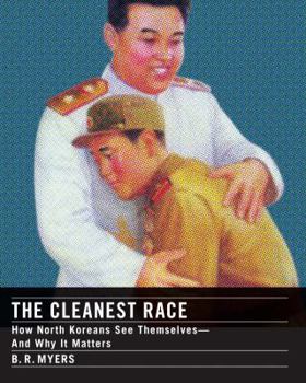 Hardcover The Cleanest Race: How North Koreans See Themselves--And Why It Matters Book