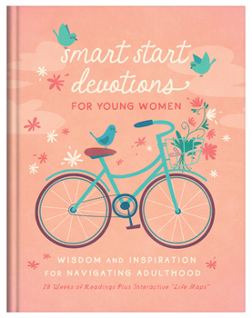 Smart Start Devotions for Young Women: Wisdom and Inspiration for Navigating Adulthood--28 Weeks of Readings Plus Interactive "Life Maps"