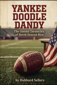 Paperback Yankee Doodle Dandy: The Untold Chronicles of Derek Deacon Rice Book
