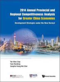 Hardcover 2014 Annual Provincial and Regional Competitiveness Analysis for Greater China Economies: Development Strategies Under the New Normal Book