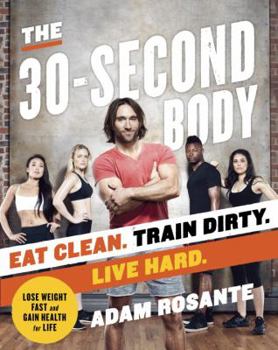 Paperback The 30-Second Body: Eat Clean. Train Dirty. Live Hard. Book