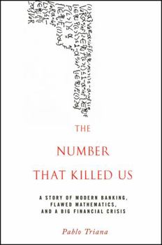 Hardcover The Number That Killed Us: A Story of Modern Banking, Flawed Mathematics, and a Big Financial Crisis Book