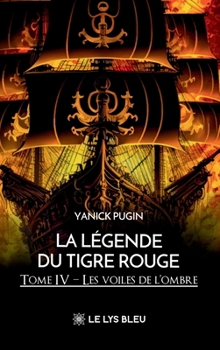 La légende du tigre rouge: Tome IV: Les voiles de l'ombre (French Edition)