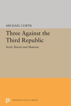 Paperback Three Against the Third Republic: Sorel, Barres and Maurras Book