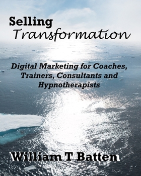 Paperback Selling Transformation: Digital Marketing for Coaches, Trainers, Consultants and Hypnotherapists Book