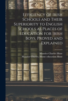 Paperback Efficiency of Irish Schools and Their Superiority to English Schools as Places of Education for Irish Boys, Proved and Explained Book