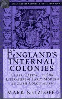 Hardcover England's Internal Colonies: Class, Capital, and the Literature of Early Modern English Colonialism Book