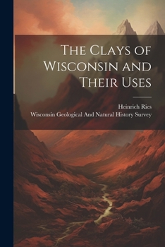 Paperback The Clays of Wisconsin and Their Uses Book