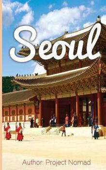 Paperback Seoul: A Travel Guide for Your Perfect Seoul Adventure!: Written by Local Korean Travel Expert (Booklet) Book