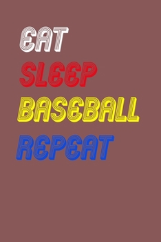 Eat Sleep baseball  Repeat Notebook Fan Sport Gift: Lined Notebook / Journal Gift, 120 Pages, 6x9, Soft Cover, Matte Finish