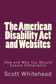 Paperback The American Disability Act and Websites: How and Why You Should Ensure Compliance Book
