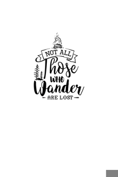 Paperback Not All Those Who Wander Are Lost: Blank Lined Journal Notebook Great For Writing Thoughts, Lists, Plans, Use As A Planner, And Journaling, Camping An Book