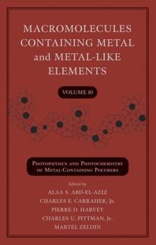 Hardcover Macromolecules Containing Metal and Metal-Like Elements, Volume 10: Photophysics and Photochemistry of Metal-Containing Polymers Book