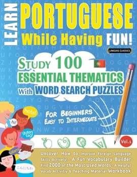 Paperback Learn Portuguese While Having Fun! - For Beginners: EASY TO INTERMEDIATE - STUDY 100 ESSENTIAL THEMATICS WITH WORD SEARCH PUZZLES - VOL.1 - Uncover Ho Book