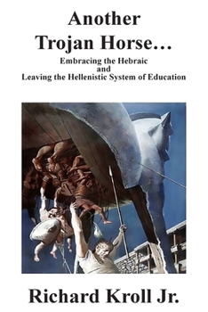 Paperback Another Trojan Horse: Embracing the Hebraic and Leaving the Hellenistic System of Education Book