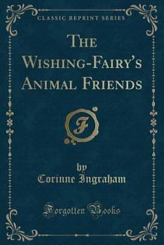 Paperback The Wishing-Fairy's Animal Friends (Classic Reprint) Book