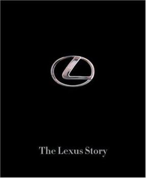 Hardcover The Lexus Story: The Behind the Scenes Story of the #1 Automotive Luxury Bran Book