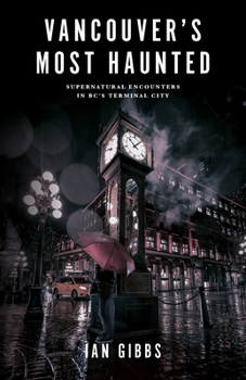 Paperback Vancouver's Most Haunted: Supernatural Encounters in Bc's Terminal City Book