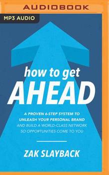 Audio CD How to Get Ahead: A Proven 6-Step System to Unleash Your Personal Brand and Build a World-Class Network So Opportunities Come to You Book