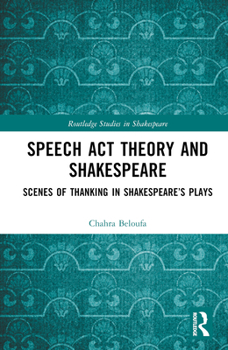 Hardcover Speech Act Theory and Shakespeare: Scenes of Thanking in Shakespeare's Plays Book