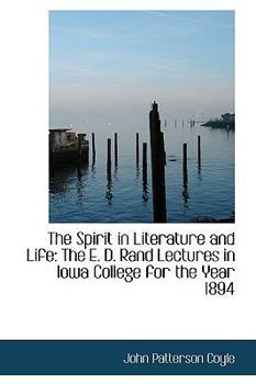 Paperback The Spirit in Literature and Life: The E. D. Rand Lectures in Iowa College for the Year 1894 Book