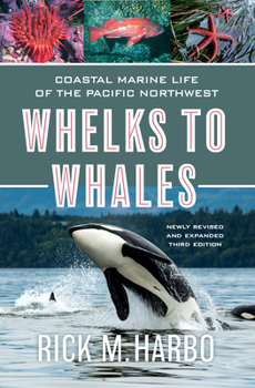 Paperback Whelks to Whales: Coastal Marine Life of the Pacific Northwest, Newly Revised and Expanded Third Edition Book