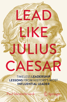 Paperback Lead Like Julius Caesar: Timeless Leadership Lessons from History's Most Influential Leader Book