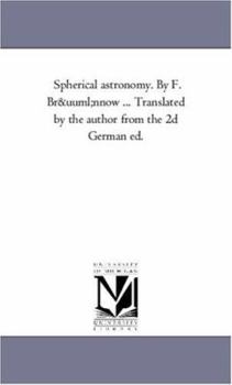 Spherical astronomy. By F. Brünnow ... Translated by the author from the 2d German ed.