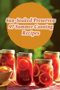 Paperback Sun-Soaked Preserves: 97 Summer Canning Recipes Book
