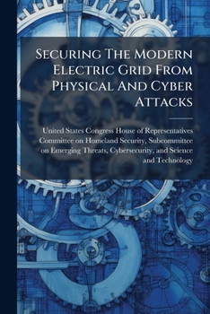 Paperback Securing The Modern Electric Grid From Physical And Cyber Attacks Book
