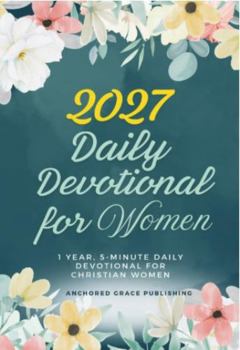 2027 Daily Devotional for Women: 1 Year, 5-Minute Daily Devotional for Christian Women