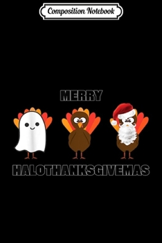Composition Notebook: Merry Halothanksgivemas Halloween Christmas Thanksgiving  Journal/Notebook Blank Lined Ruled 6x9 100 Pages