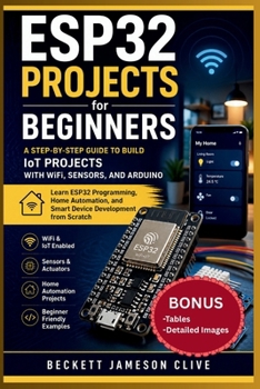 Paperback Esp32 Projects for Beginners: A Step-by-Step Guide to Build IoT Projects with WiFi, Sensors, and Arduino - Learn ESP32 Programming, Home Automation, a Book