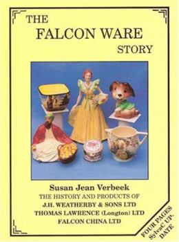 Paperback The Falcon Ware Story: History and Products of J.H. Weatherby & Sons Ltd, Hanley, Thomas Lawrence (Longton) Ltd & Falcon China Ltd Book