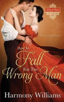 How to Fall for the Wrong Man - Book #3 of the Ladies of Passion